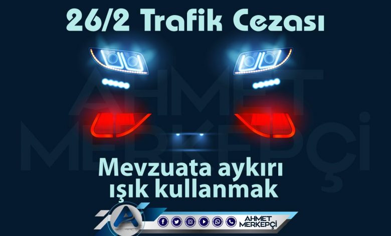 26/2 trafik cezası mevzuata aykırı ışık kullanmak olarak bilinmektedir. 1228 lira ceza yazılmaktadır. 26'ya 2 itiraz dilekçesi ve 26 2 nedir sizler için açıkladım