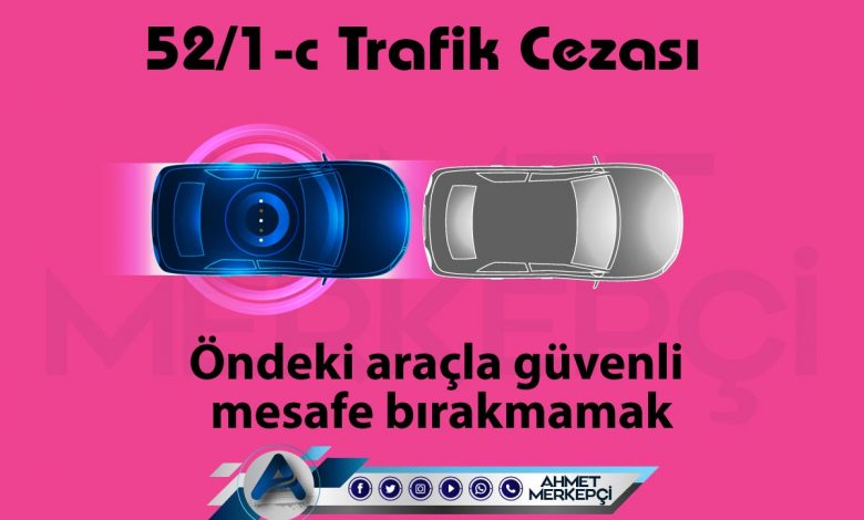 52/1-c trafik cezası öndeki araçla güvenli mesafe bırakmamak olarak bilinmektedir. 132 lira ceza yazılmaktadır. 52/1c itiraz dilekçesi ve 52 1c nedir sizler için açıkladım