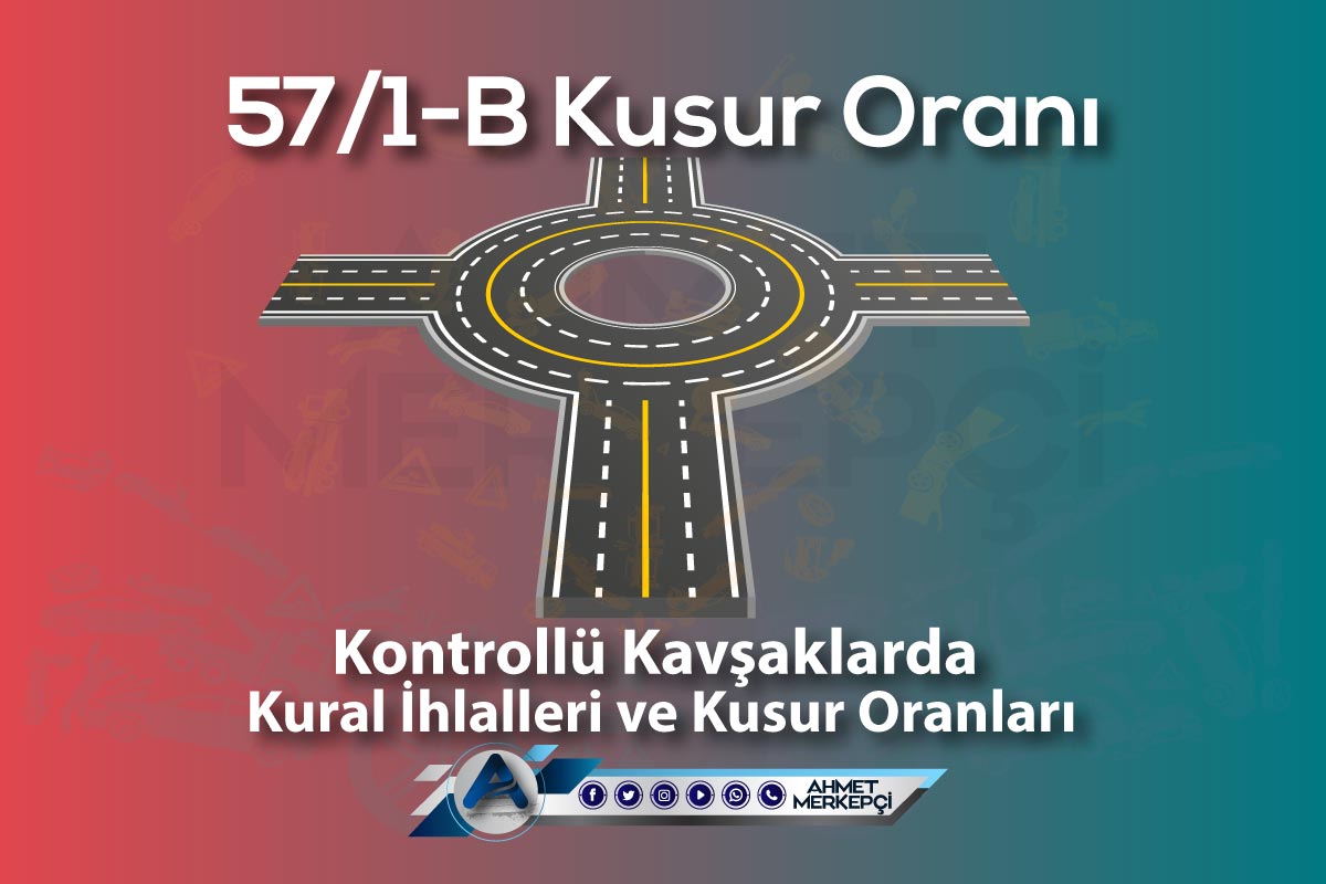 57/1b Kusur Oranı Nedir? Kontrollü Kavşak Kazası 2024 - Ahmet Merkepçi